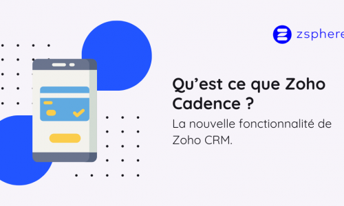 ZOOM | Nouvelle fonctionnalité “Cadences” de Zoho CRM