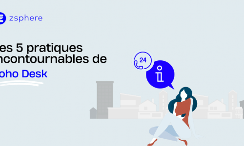  Les 5 pratiques incontournable de Zoho Desk