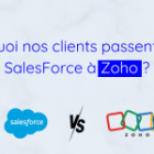 Pourquoi nos clients sont passés de SalesForce à Zoho ?